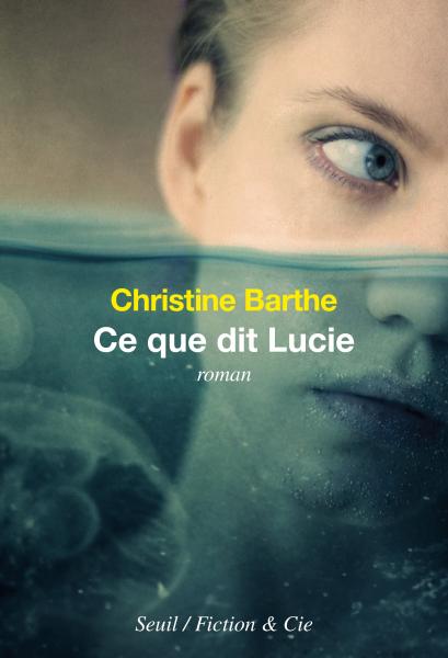 « Ce que dit Lucie » de Christine Barthe : nage en eaux troubles