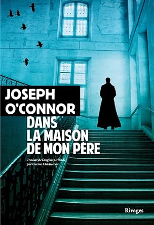 « Dans la Maison de mon Père » de Joseph O’Connor : un héros en soutane.