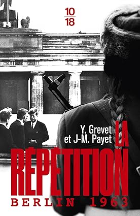 « La Répétition, Berlin 1963 » de Yves Grevet et Jean-Michel Payet : et si Kennedy avait été tué à Berlin