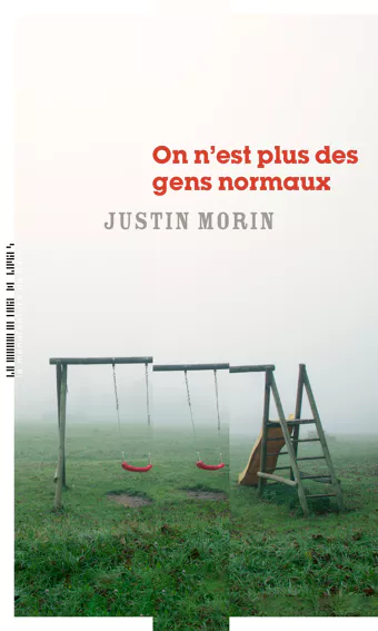 « On n’est plus des gens normaux » de Justin Morin : quand tout bascule