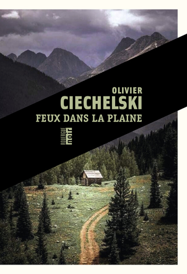 Les « Feux dans la Plaine » d’Olivier Ciechelski