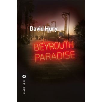 « Beyrouth Paradise » de David Hury : le vice et la vertu