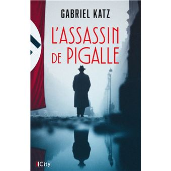 « L&rsquo;Assassin de Pigalle » de Gabriel Katz : les fantômes de l&rsquo;Occupation