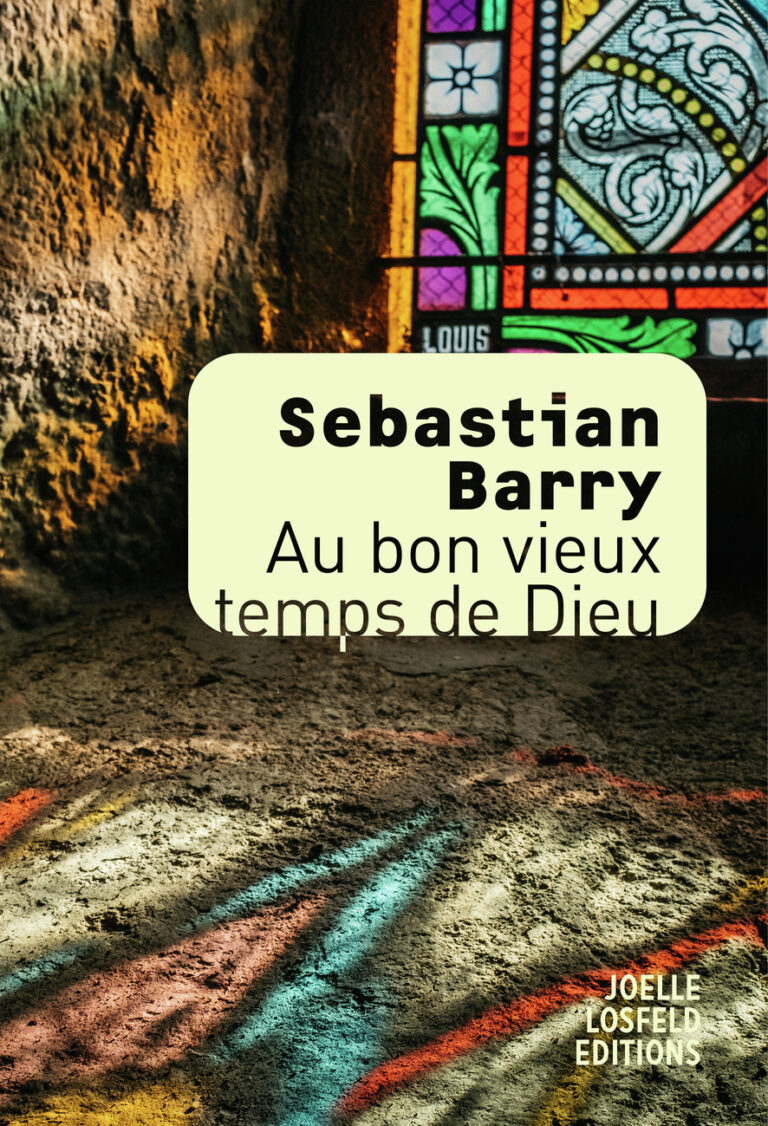 « Au bon vieux temps de Dieu » : Sebastian Barry au firmament