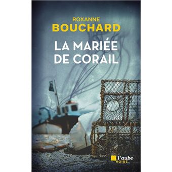 « La Mariée de corail » de Roxanne Bouchard  était capitaine d’un homardier