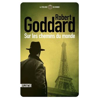 « Sur les chemins du monde » de Robert Goddard : la naissance d’un nouvel espion