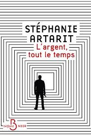« L’Argent, tout le temps » de Stéphanie Artarit : ou comment ébranler les puissants